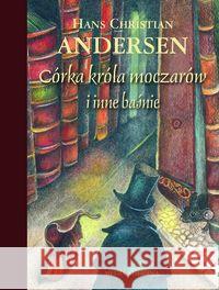 Córka króla moczarów i inne baśnie Andersen Hans Christian 9788372783462 Media Rodzina