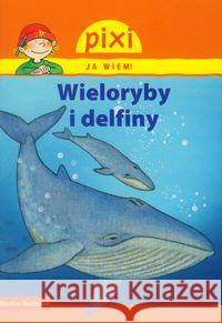 Pixi Ja wiem! - Wieloryby i delfiny Thorner Cordula 9788372784742