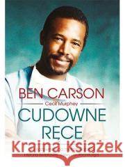 Cudowne ręce. Od nożownika do mistrza skalpela Ben Carson, Cecil Murphey 9788372953681