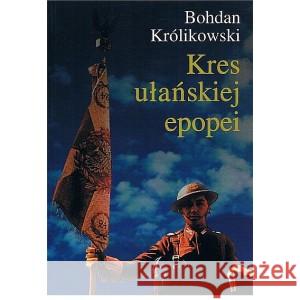 Kres ułańskiej epopei / KUL Królikowski Bohdan 9788373065208