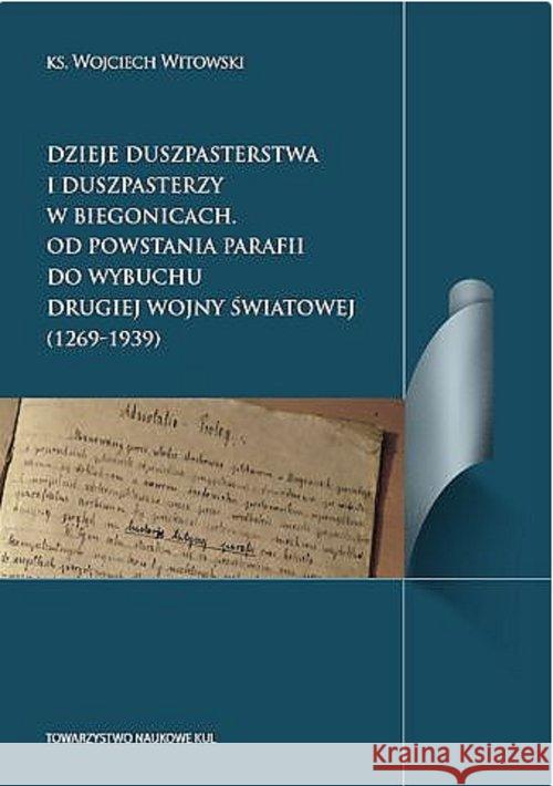 Dzieje duszpasterstwa i duszpasterzy w Biegonicach Od powstania parafii do wybuchu drugiej wojny św Witkowski Wojciech 9788373069213 Towarzystwo Naukowe KUL