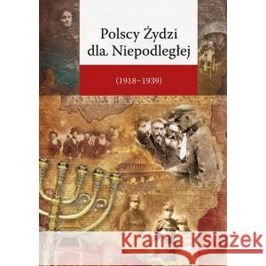 Polscy Żydzi dla Niepodległej (1918-1939) RED. ŻUREK JACEK SŁAWOMIR 9788373069428