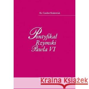 Pontyfikał Rzymski Pawła VI KRAKOWIAK CZESŁAW KS. 9788373069510