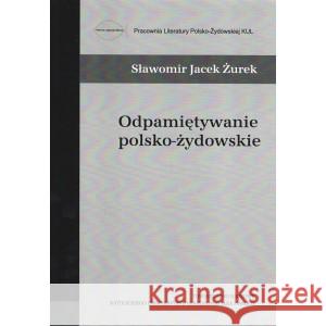 Odpamiętywanie polsko-żydowskie ŻUREK SŁAWOMIR JACEK 9788373069794