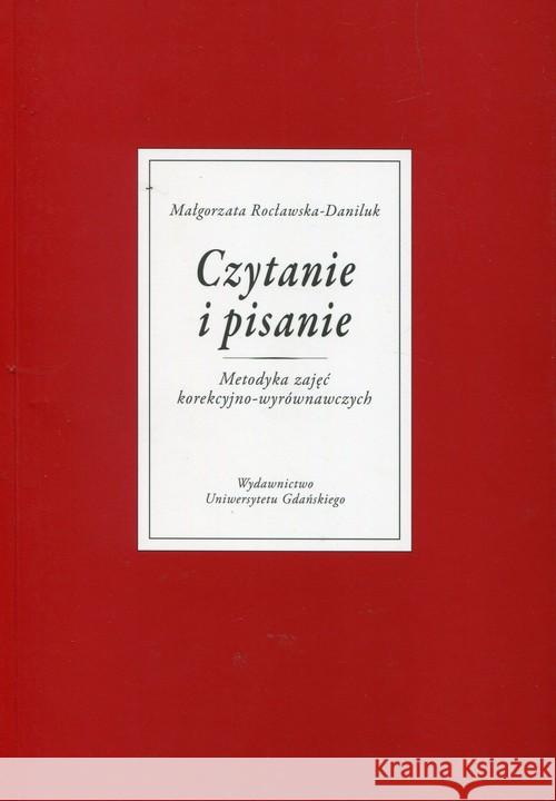 Czytanie i pisanie. Metodyka zajęć korekcyjno... Rocławska-Daniluk Małgorzata 9788373265608 Wydawnictwo Uniwersytetu Gdańskiego