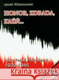 Honor, zdrada, kaźń... Afery Polski Podziemnej T.1 Wilamowski Jacek 9788373390683 CB