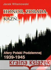 Honor, zdrada, kaźń... Afery Polski Podziemnej T.2 Wilamowski Jacek 9788373390690 CB