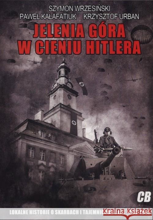 Jelenia Góra w cieniu Hitlera Wrzesiński Szymon Kałafatiuk Paweł Urban Krzysztof 9788373391598 CB