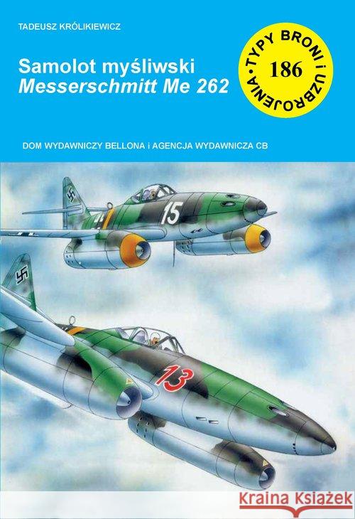 Samolot myśliwski Messerschmitt Me 262 Królikiewicz Tadeusz 9788373391833 CB