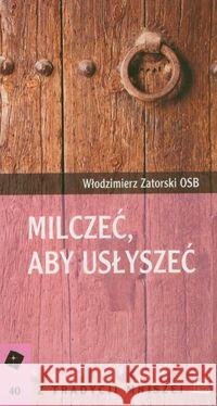 Milczeć aby usłyszeć Zatorski Włodzimierz 9788373544123 Tyniec