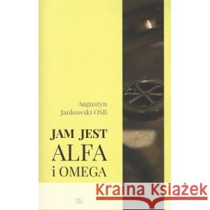 Jam jest Alfa i Omega Augustyn Jankowski 9788373549838