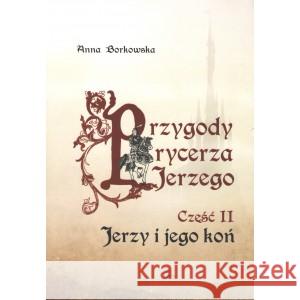 Przygody rycerza Jerzego 2 Jerzy i jego koń Borkowska Anna 9788373549883