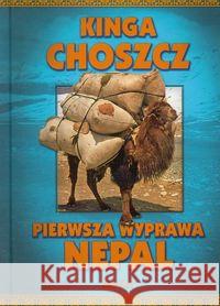 Pierwsza wyprawa Nepal - Kinga Choszcz Choszcz Kinga 9788373809307 Bernardinum