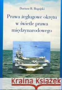 Prawa żeglugowe okrętu w świetle prawa międzynarodowego Bugajski Dariusz 9788373833517 Scholar