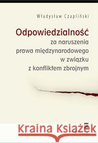Odpowiedzialność za naruszenia prawa międzynarodowego w związku z konfliktem zbrojnym Czapliński Władysław 9788373833722 Scholar