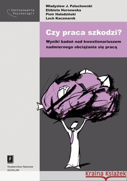 Czy praca szkodzi? Paluchowski Władysław J. Hornowska Elżbieta Haładziński Piotr 9788373836976 Scholar
