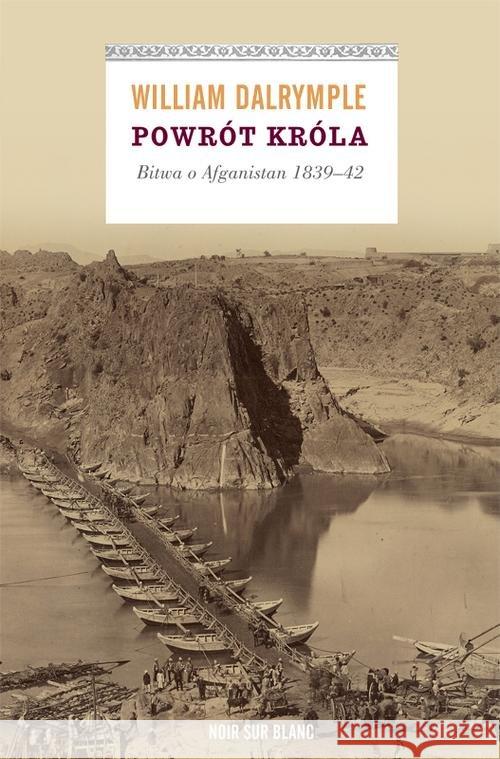 Powrót króla. Bitwa o Afganistan 1839-42 Dalrymple William 9788373925021