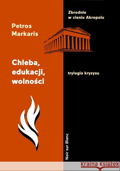 Chleba, edukacji, wolności. Trylogia kryzysu T.3 Markaris Petros 9788373926868
