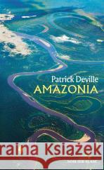 Amazonia Patrick Deville, Jan Maria Kłoczowski 9788373927506