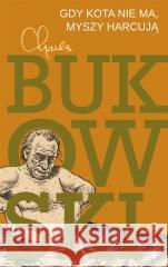 Gdy kota nie ma, myszy harcują Charles Bukowski 9788373928329