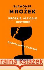 Krótkie, ale całe historie. opowiadania wybrane Sławomir Mrożek 9788373929500