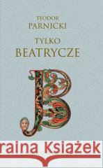 Tylko Beatrycze Teodor Parnicki 9788373929784