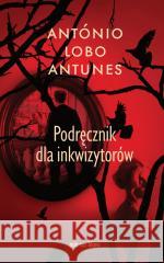 Podręcznik dla inkwizytorów António Lobo Antunes 9788373929869