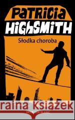 Słodka choroba Patricia Highsmith 9788373929982