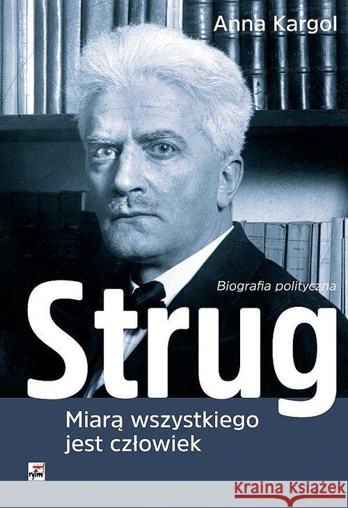 Strug. Miarą wszystkiego jest człowiek. Biografia Kargol Anna 9788373996526 Rytm