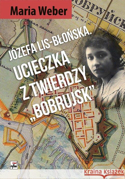 Ucieczka z Twierdzy Bobrujsk Weber Maria 9788373997035