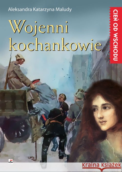 Cień od Wschodu T.3 Wojenni kochankowie Maludy Aleksandra Katarzyna 9788373997837