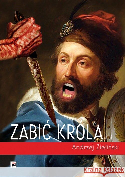 Zabić króla Zieliński Andrzej 9788373998322
