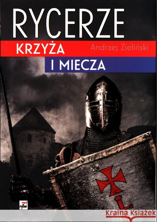 Rycerze krzyża i miecza Zieliński Andrzej 9788373998346