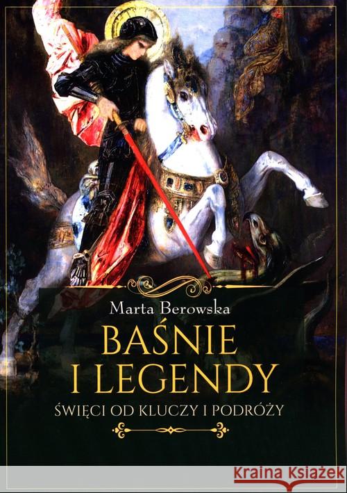 Baśnie i legendy. Święci od kluczy i podróży Berowska Marta 9788373998445 Rytm