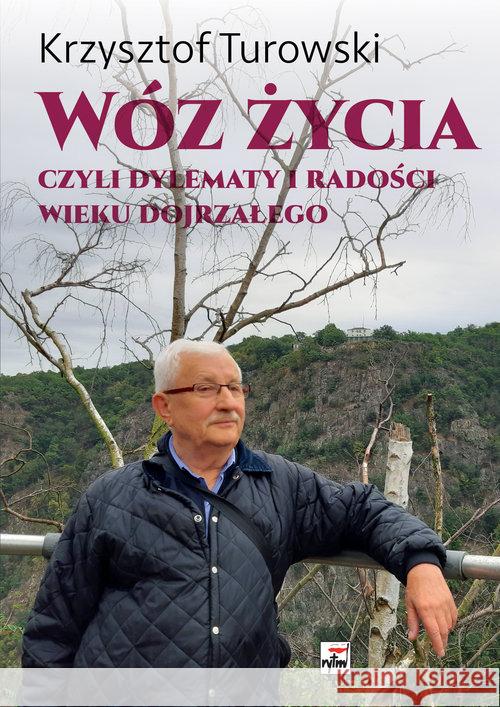 Wóz życia. Czyli dylematy i radości wieku.. Turowski Krzysztof 9788373998605