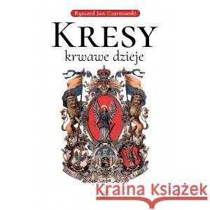 Kresy - krwawe dzieje Ryszard Jan Czarnowski 9788373999220