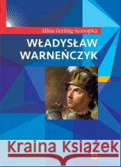 Władysław Warneńczyk Alina Zerling-Konopka 9788373999442