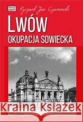 Lwów. Okupacja sowiecka Ryszard Jan Czarnowski 9788373999466