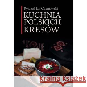Kuchnia polskich Kresów CZARNOWSKI RYSZARD 9788373999725