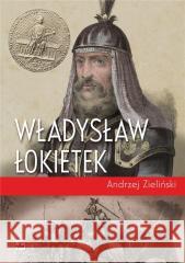 Władysław Łokietek Andrzej Zieliński 9788373999794