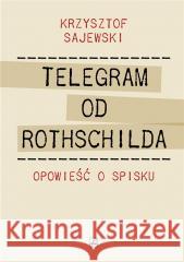 Telegram od Rothschilda. Opowieść o spisku Krzysztof Sajewski 9788373999879