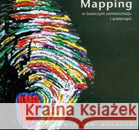Mapping w twórczym samorozwoju i arteterapii Karolak Wiesław 9788374054768 Wyższa Szkoła Humanistyczno-Ekonomiczna w Łod