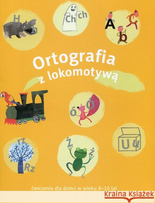 Lokomotywa 3 Ortografia ćw. 8-10 lat Dobrowolska Małgorzata Kulis Iwona Królikowska-Czarnota Katarzyna 9788374204897 GWO