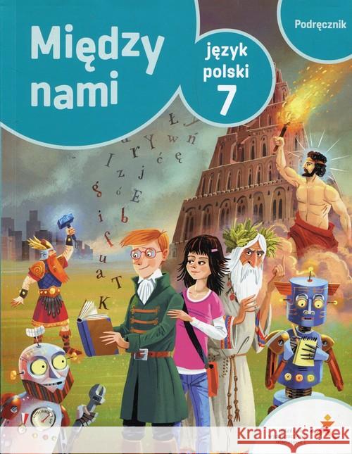 J.Polski SP 7 Między Nami podręcznik GWO Łuczak Agnieszka Prylińska Ewa Suchowierska Agnieszka 9788374207379 GWO