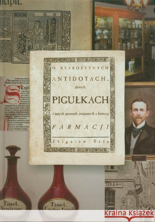 O starożytnych antidotach, złotych pigułkach.. Bela Zbigniew 9788374303842 Medycyna Praktyczna