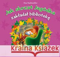 Jak skrzat Jagódka zakładał bibliotekę Stadtmuller Ewa 9788374378000 Skrzat