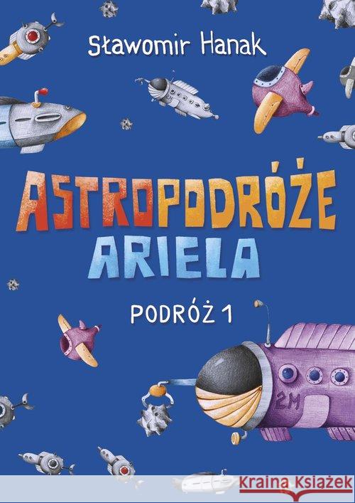 Astropodróże Ariela. Podróż 1 Skrzat Hanak Sławomir 9788374379519