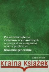 Prawo wewnętrzne związków wyznaniowych... Piotr Kroczek 9788374385732