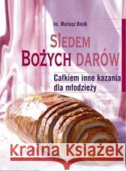 Siedem Bożych Darów. Całkiem inne kazania dla... Mariusz Rosik 9788374540612