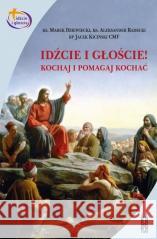 Idźcie i głoście. Kochaj i pomagaj kochać Marek Dziewiecki, Aleksander Radecki, Jacek Kiciń 9788374543934